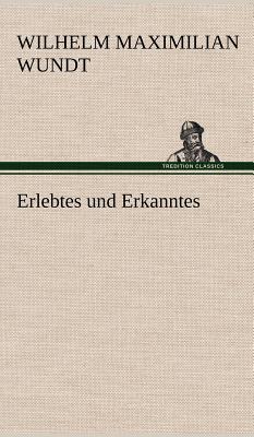 Erlebtes Und Erkanntes - Wundt, Wilhelm Maximilian