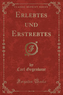 Erlebtes Und Erstrebtes (Classic Reprint)