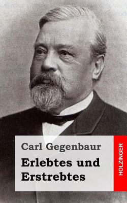 Erlebtes und Erstrebtes - Gegenbaur, Carl