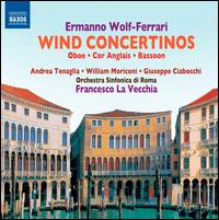 Ermanno Wolf-Ferrari: Wind Concertinos - Andrea Tenaglia (oboe); Giuseppe Ciabocchi (bassoon); William Moriconi (cor anglais); Orchestra Sinfonica di Roma;...