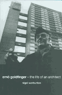 Ern Goldfinger: The Life of an Architect
