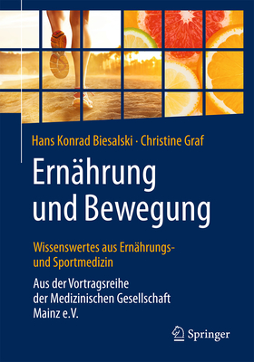 Ern?hrung Und Bewegung - Wissenswertes Aus Ern?hrungs- Und Sportmedizin: Aus Der Vortragsreihe Der Medizinischen Gesellschaft Mainz E.V. - Biesalski, Hans Konrad, and Graf, Christine