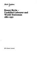 Ernest Bevin, Unskilled Labourer and World Statesman, 1881-1951 - Stephens, Mark, and Evans, Moss (Designer)