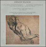 Ernest Bloch: Concerto Symphonique; Scherzo Fantasque; Concerto Grosso No. 2