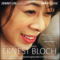 Ernest Bloch: Works for Piano and Orchestra - Jenny Lin (piano); SWR Radio Orchestra Kaiserslautern; Jiri Starek (conductor)