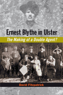 Ernest Blythe in Ulster: The Making of a Double Agent?