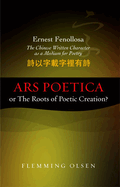 Ernest Fenollosa -- The Chinese Written Character As A Medium For Poetry: Ars poetica or The Roots of Poetic Creation?