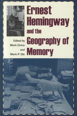 Ernest Hemingway and the Geography of Memory - Cirino, Mark (Editor), and Ott, Mark P (Editor)