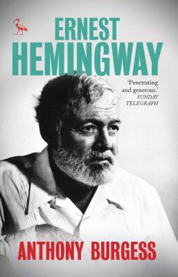 Ernest Hemingway - Burgess, Anthony, and Marnham, Patrick (Foreword by)