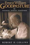 Ernest William Goodpasture: Scientist, Scholar, Gentleman - Collins, Robert D, M.D