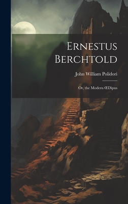 Ernestus Berchtold: Or, the Modern OEdipus - Polidori, John William