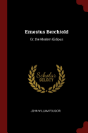 Ernestus Berchtold: Or, the Modern OEdipus