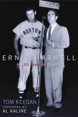 Ernie Harwell: My 60 Years in Baseball - Keegan, Tom, and Kaline, Al (Foreword by)