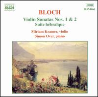 Ernst Bloch: Violin Sonatas Nos. 1 & 2; Suite hbraque - Miriam Kramer (violin); Simon Over (piano)