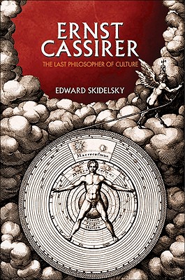 Ernst Cassirer: The Last Philosopher of Culture - Skidelsky, Edward