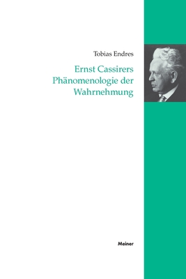 Ernst Cassirers Ph?nomenologie der Wahrnehmung - Endres, Tobias