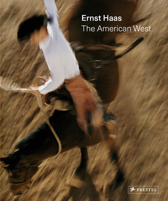 Ernst Haas: The American West - Lowe, Paul, and Haas, Ernst (Photographer)