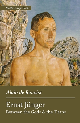 Ernst Jnger: Between the Gods and the Titans - De Benoist, Alain