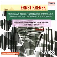 Ernst Krenek: Tricks and trifles; Sieben Orchesterstcke; Symphonie 'Pallas Athene'; Potpourrie - Rheinland-Pfalz Staatsphilharmonie; Karl-Heinz Steffens (conductor)