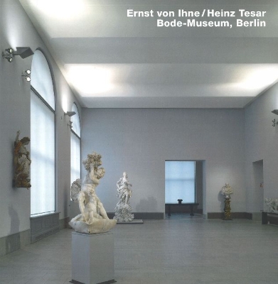 Ernst Von Ihne/Heinz Tesar, Bode-Museum, Berlin - Knapp, Gottfried (Introduction by), and Richters, Christian (Photographer)