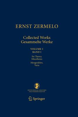 Ernst Zermelo - Collected Works/Gesammelte Werke: Volume I/Band I - Set Theory, Miscellanea/Mengenlehre, Varia - Zermelo, Ernst, and Ebbinghaus, Heinz-Dieter (Editor), and De Pellegrin, Enzo (Translated by)