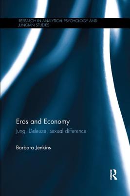 Eros and Economy: Jung, Deleuze, Sexual Difference - Jenkins, Barbara