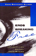 Eros Breaking Free: Interpreting Sexual Theo-Ethics