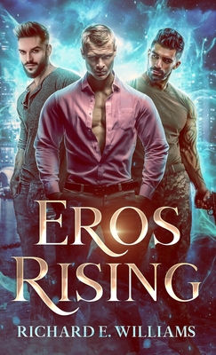 Eros Rising: (Olympus Ascending Book One), a MM Urban Fantasy Romance/Adventure - Williams, Richard E