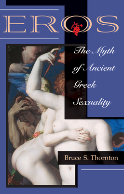 Eros: The Myth Of Ancient Greek Sexuality - Thornton, Bruce S