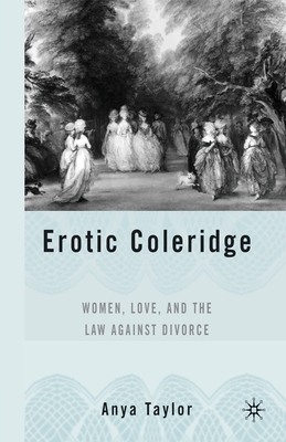 Erotic Coleridge: Women, Love and the Law Against Divorce - Taylor, A