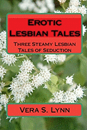 Erotic Lesbian Tales: Three Steamy Lesbian Tales of Seduction