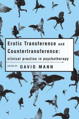 Erotic Transference and Countertransference: Clinical practice in psychotherapy - Mann, David (Editor)