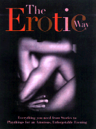 Erotic Way: Everything You Need from Stories to Playthings for an Amorous Unforgettable E