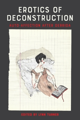 Erotics of Deconstruction: Auto-Affection After Derrida - Turner, Lynn (Editor)