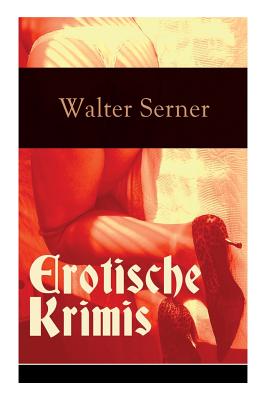 Erotische Krimis (Vollstndige Ausgaben) - Serner, Walter
