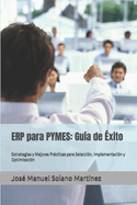 ERP para PYMES: Gu?a de ?xito: Estrategias y Mejores Prcticas para Selecci?n, Implementaci?n y Optimizaci?n