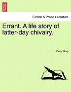 Errant. a Life Story of Latter-Day Chivalry.