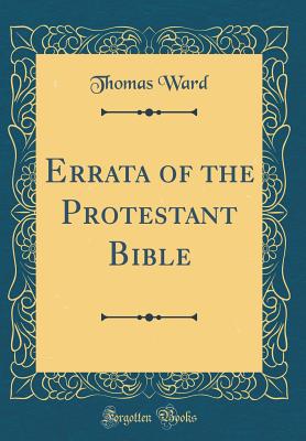 Errata of the Protestant Bible (Classic Reprint) - Ward, Thomas