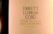 Errett Lobban Cord: His Empire, His Motor Cars