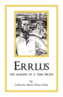 Errlus: The Making of a Time Pirate - Weiss-Celley, Catherine Marie