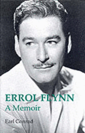 Errol Flynn: A Memoir - Conrad, Earl