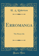 Erromanga: The Martyr Isle (Classic Reprint)