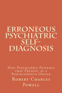 Erroneous Psychiatric Self-Diagnosis: Non-Psychiatric Patients That Present at a Psychiatrist's Office