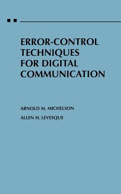 Error-Control Techniques for Digital Communication - Michelson, Arnold M, and Levesque, Allen H