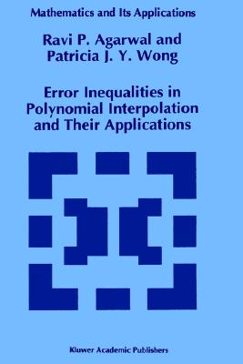 Error Inequalities in Polynomial Interpolation and Their Applications - Agarwal, Ravi, and Wong, Patricia J y, and Agarwal, R P
