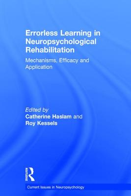 Errorless Learning in Neuropsychological Rehabilitation: Mechanisms, Efficacy and Application - Haslam, Catherine (Editor), and Kessels, Roy P C (Editor)