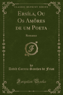 Ersila, Ou OS Amores de Um Poeta: Romance (Classic Reprint)