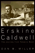 Erskine Caldwell: The Journey from Tobacco Road - Miller, Dan B