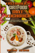 Erstaunlich Sirtfood Dit Kochbuch: Ein Erstaunliches Sirtfood-Dit-Kochbuch, Um Sofort Mit Dem Abnehmen Zu Beginnen, Indem Sie Ihr Skinny-Gen Aktivieren (Amazing Sirtfood Diet Cookbook) (German Version)