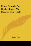 Erste Grunde Der Rechenkunst Vor Baugewerke (1778)